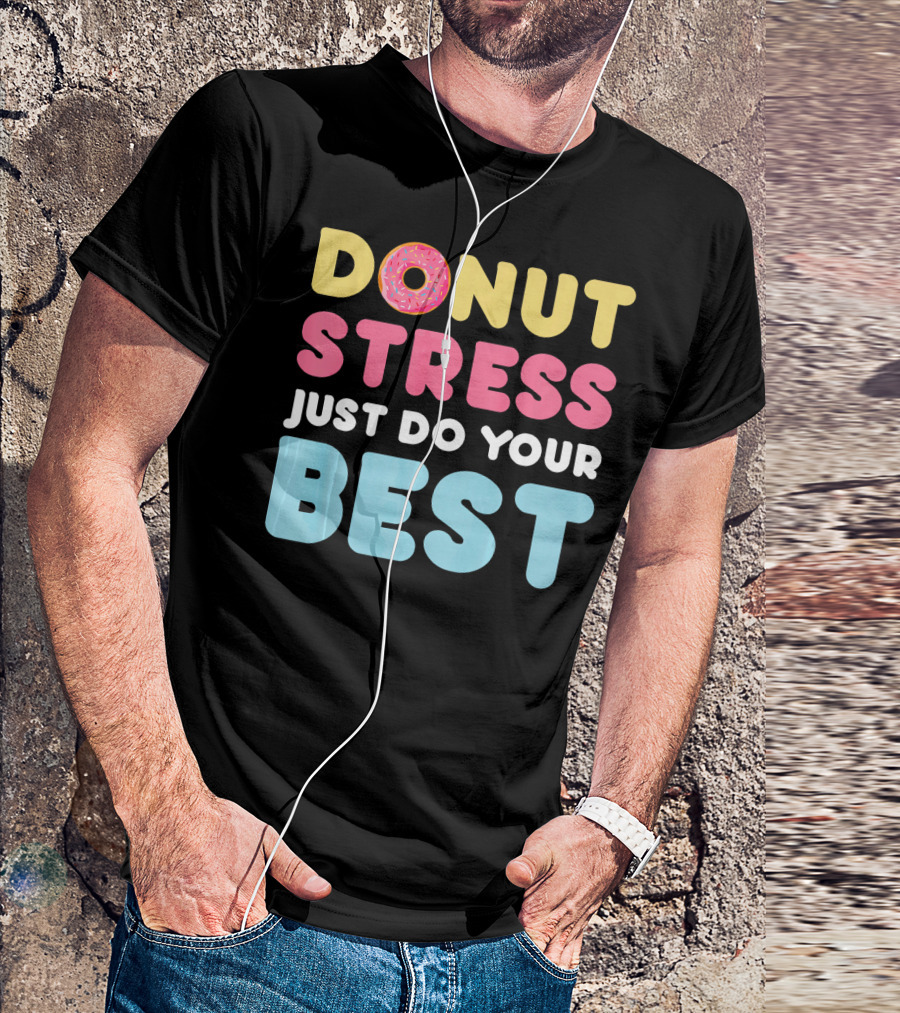 DONUT Stress Just Do Your Best Motivational Phrase With Donut T-Shirt