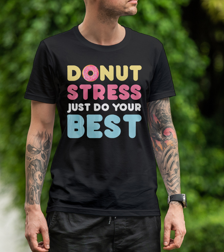 DONUT Stress Just Do Your Best Motivational Phrase With Donut T-Shirt