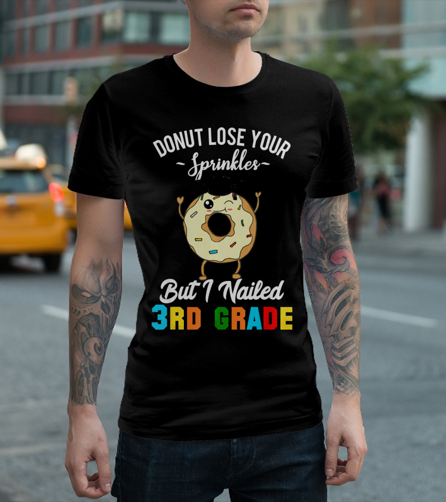 Donut Lose Your Sprinkles But I Nailed 3rd Grade T-Shirt
