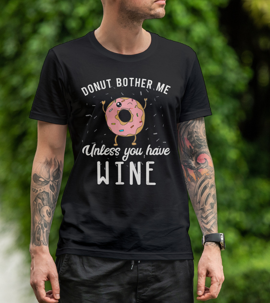 Donut Bother Me Unless You Have Wine T-Shirt