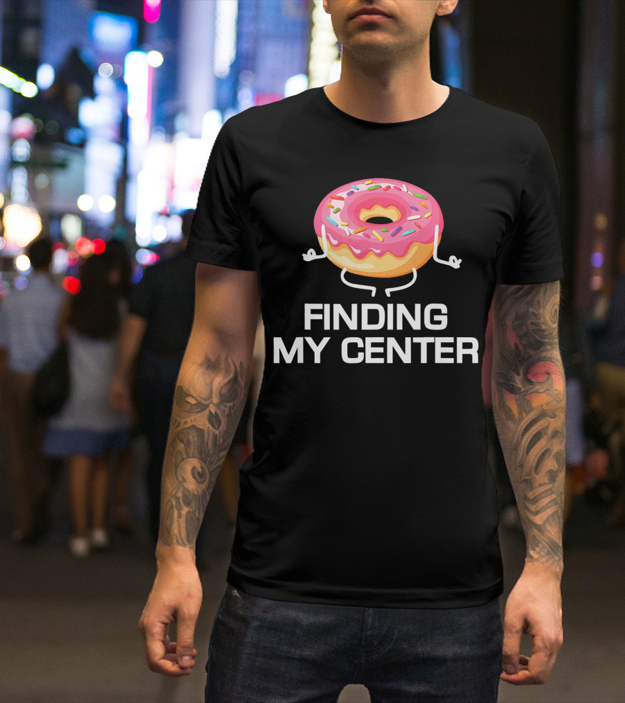 Finding My Center Donut Shop Funny Yoga Meditation T-Shirt