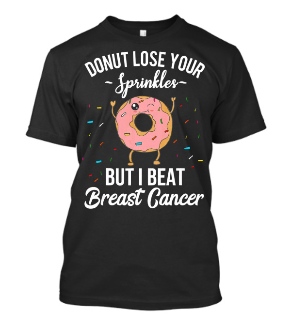 Donut Lose Your Sprinkles But I Beat Breast Cancer T-Shirt