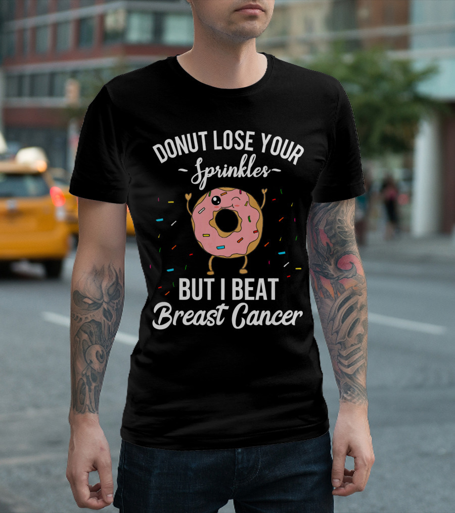 Donut Lose Your Sprinkles But I Beat Breast Cancer T-Shirt