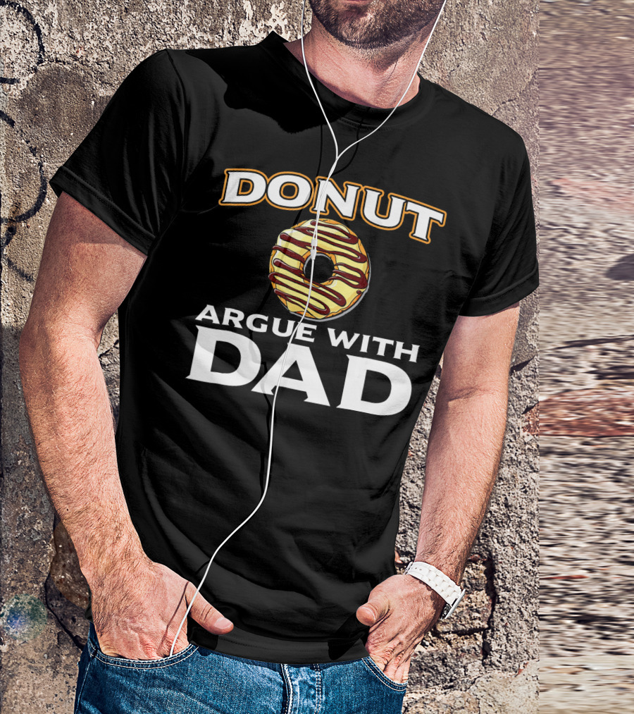 Donut Argue With Dad Funny Donut Humor Father's Day T-Shirt