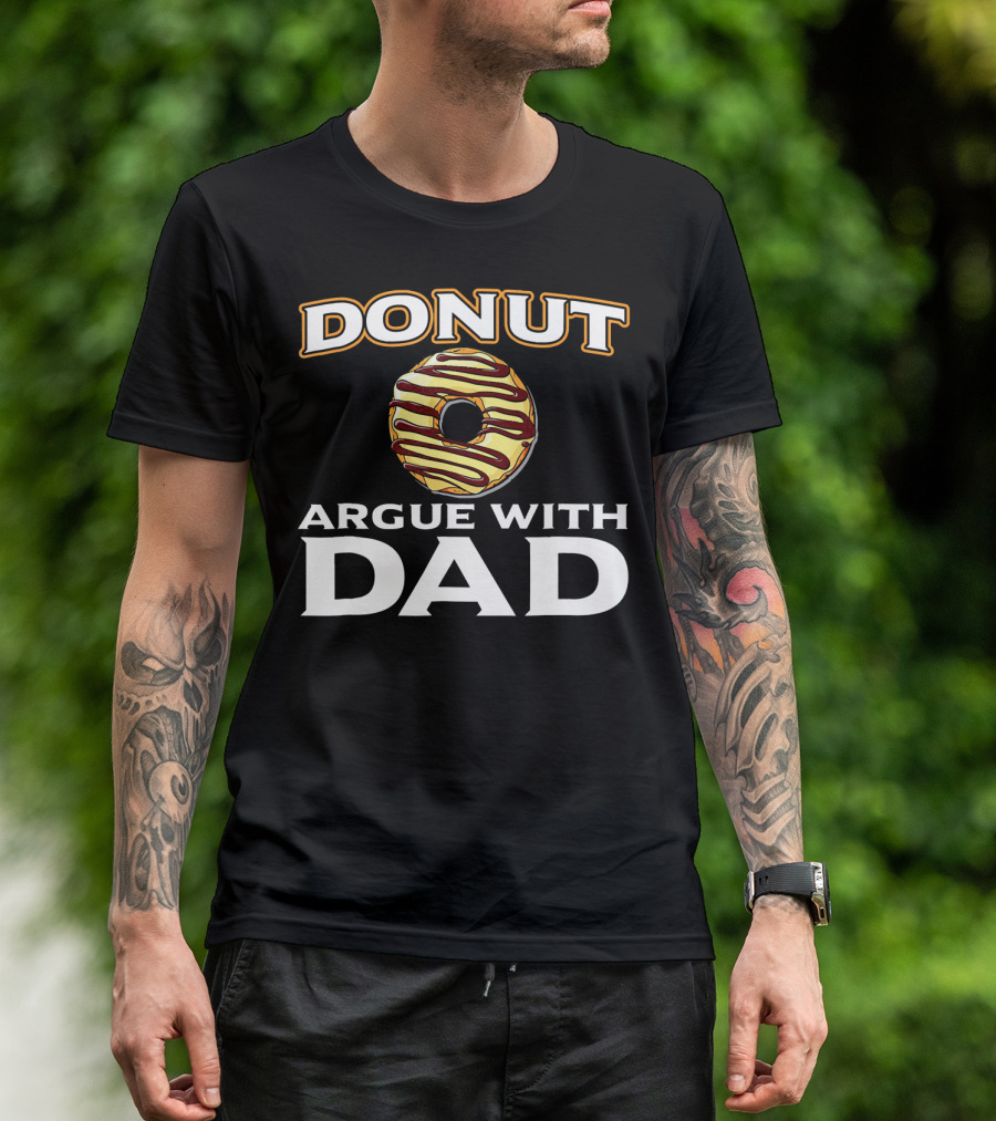 Donut Argue With Dad Funny Donut Humor Father's Day T-Shirt