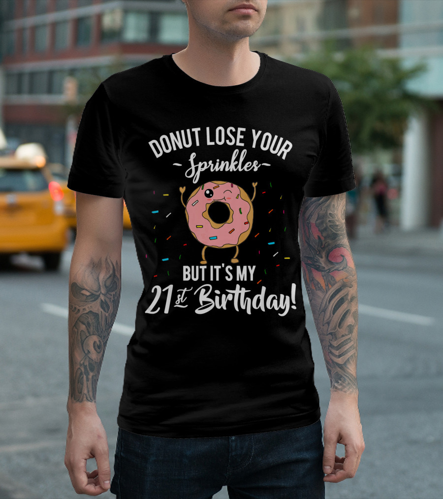 DONUT LOSE YOUR SPRINKLES BUT IT'S MY 21st BIRTHDAY T-Shirt