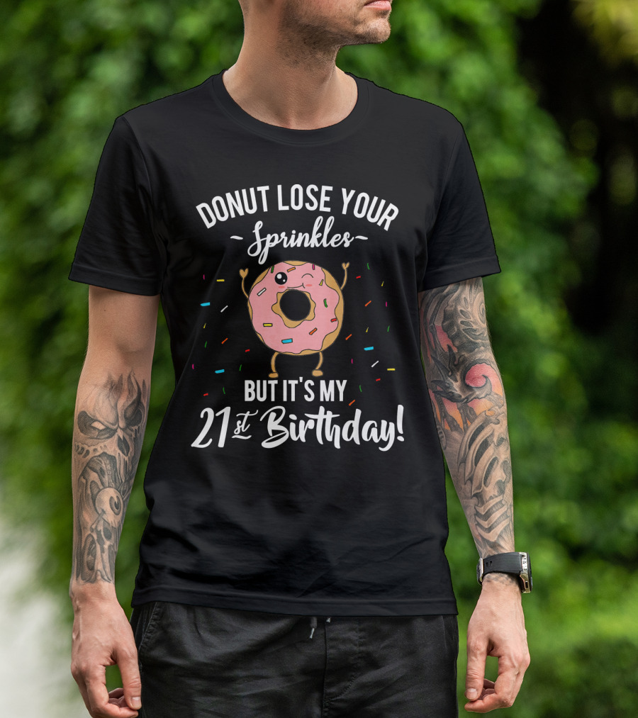 DONUT LOSE YOUR SPRINKLES BUT IT'S MY 21st BIRTHDAY T-Shirt