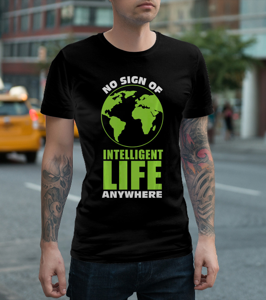 No Sign of Intelligent Life Anywhere Earth Globe T-Shirt