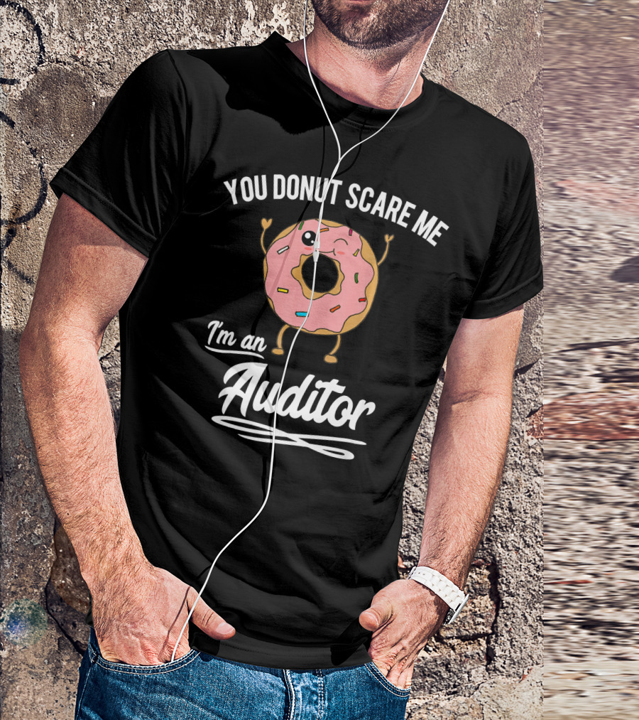 You Donut Scare Me I'm An Auditor Donut Image With Sprinkles And Facial Expression T-Shirt