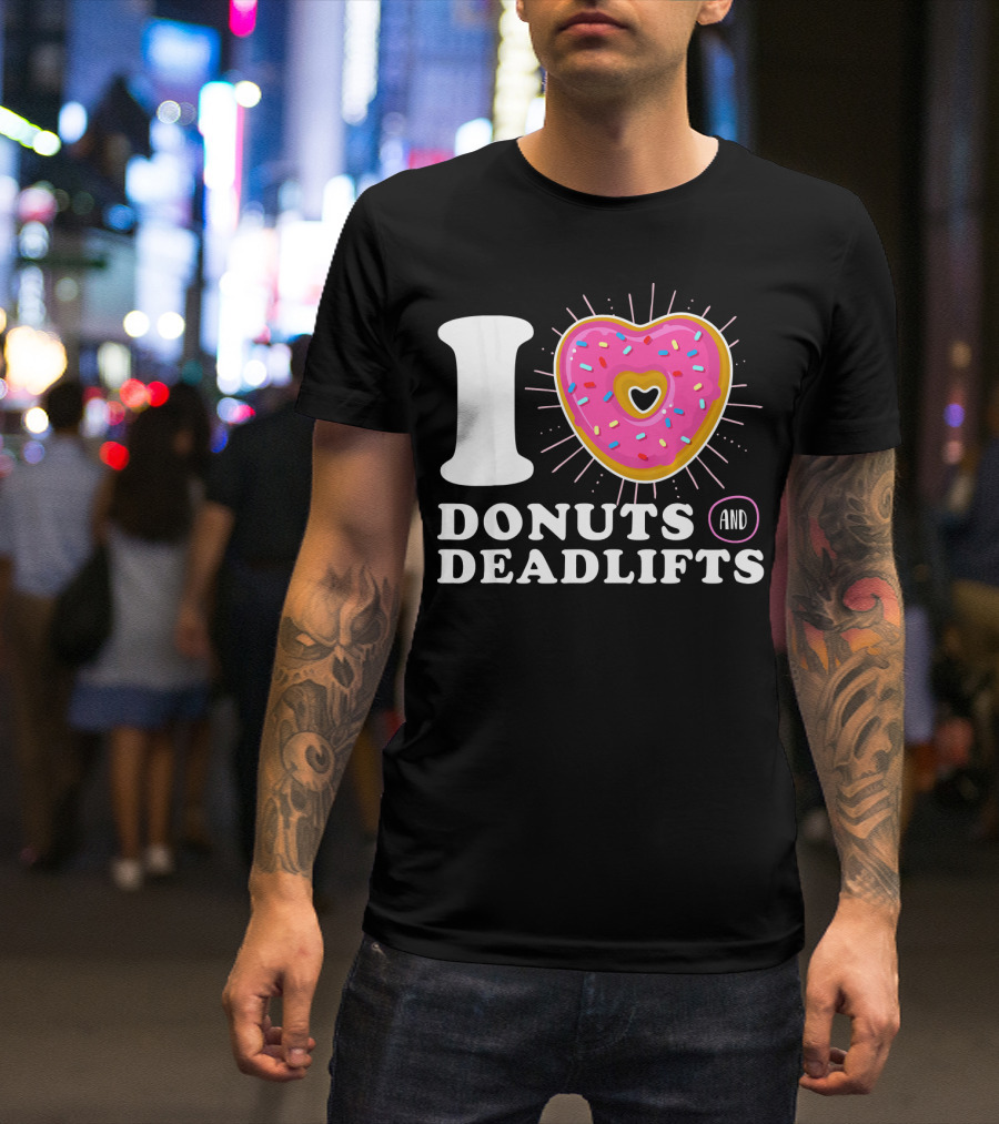 I Love Donuts And Deadlifts T-Shirt