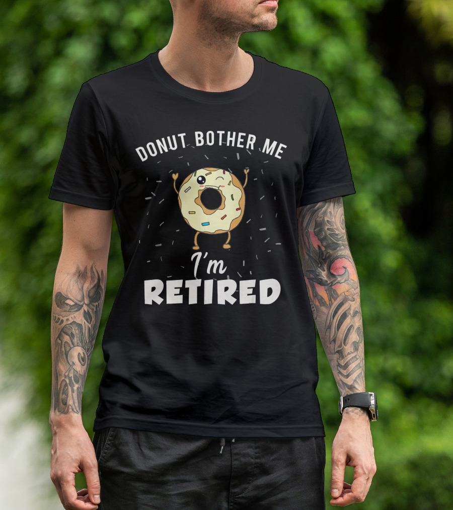 Donut Bother Me I'm Retired Funny Donut Joke Gag T-Shirt