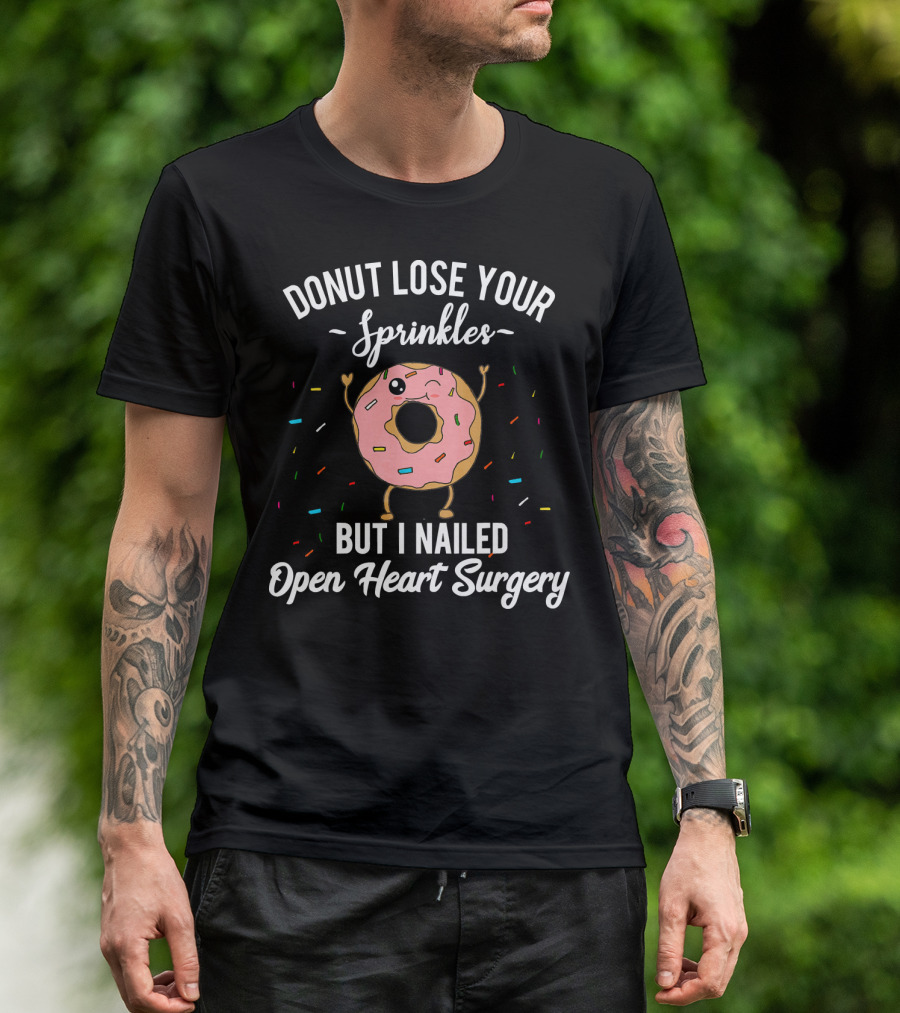 Donut Lose Your Sprinkles But I Nailed Open Heart Surgery T-Shirt