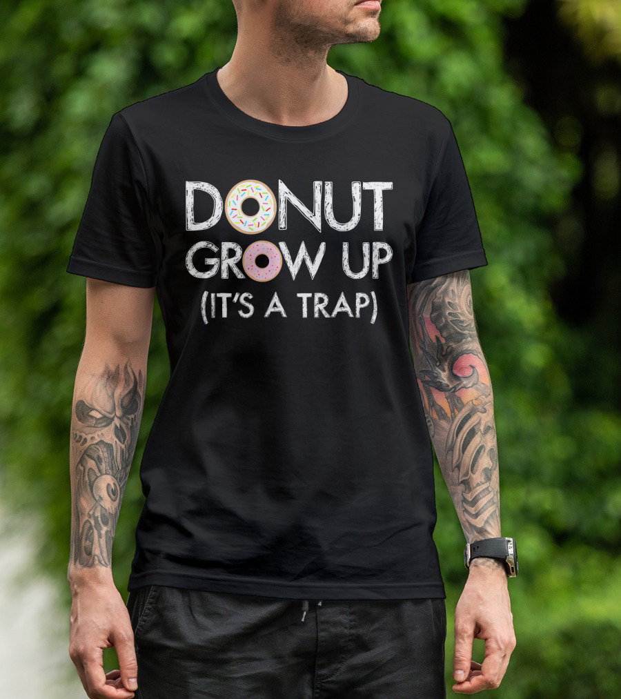 Donut Grow Up It's A Trap Funny Donut Sprinkles Text T-Shirt