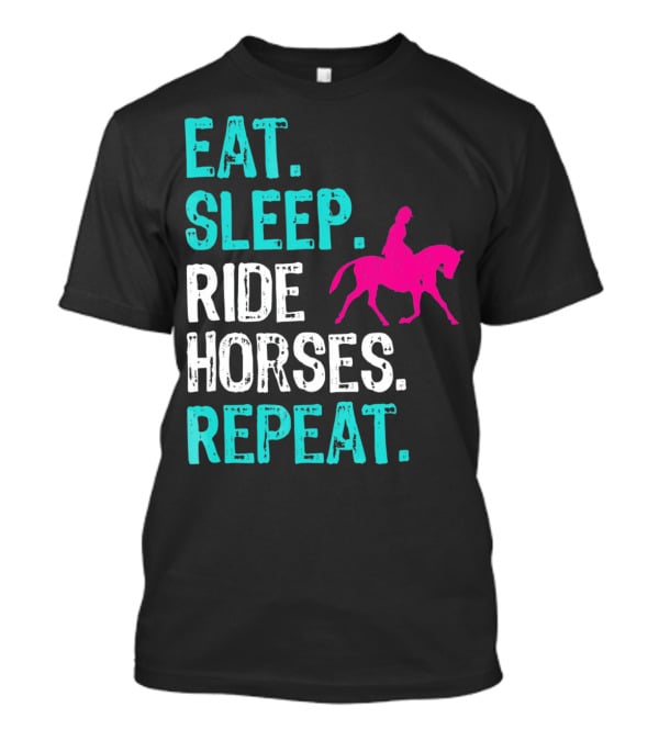 Eat Sleep Ride Horses Repeat Horseback Riding Equestrian Lifestyle T-Shirt