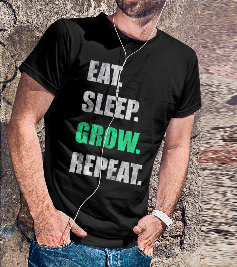 Eat Sleep Grow Repeat Weed Grower T-Shirt