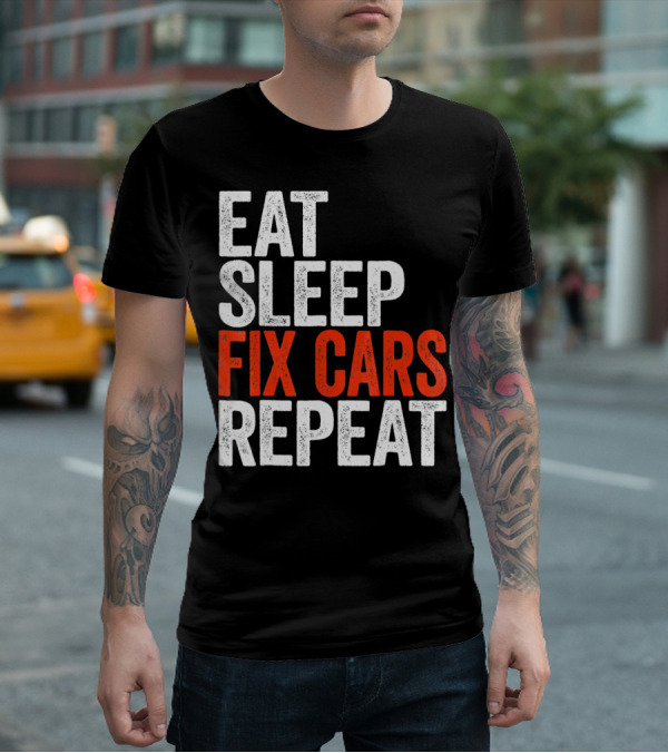 Eat Sleep Fix Cars Repeat T-Shirt