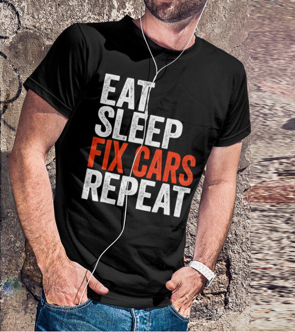Eat Sleep Fix Cars Repeat T-Shirt