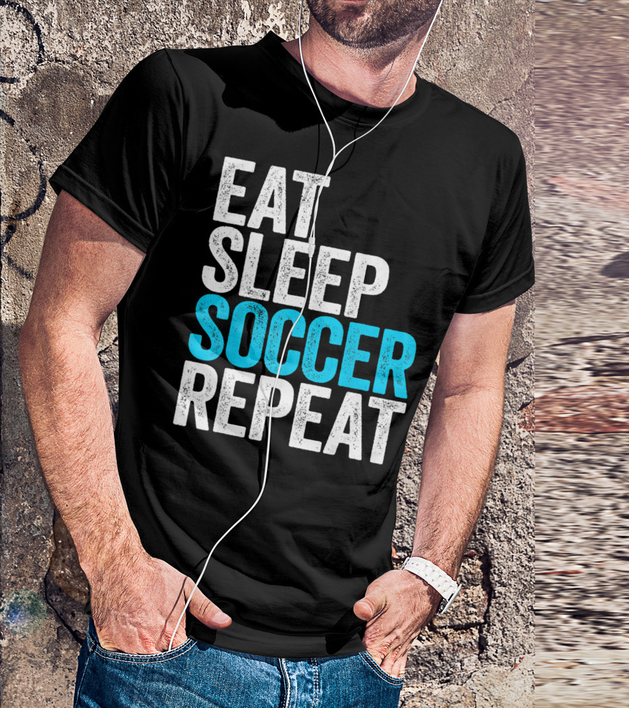 Eat Sleep Soccer Repeat Fan Lifestyle Routine T-Shirt