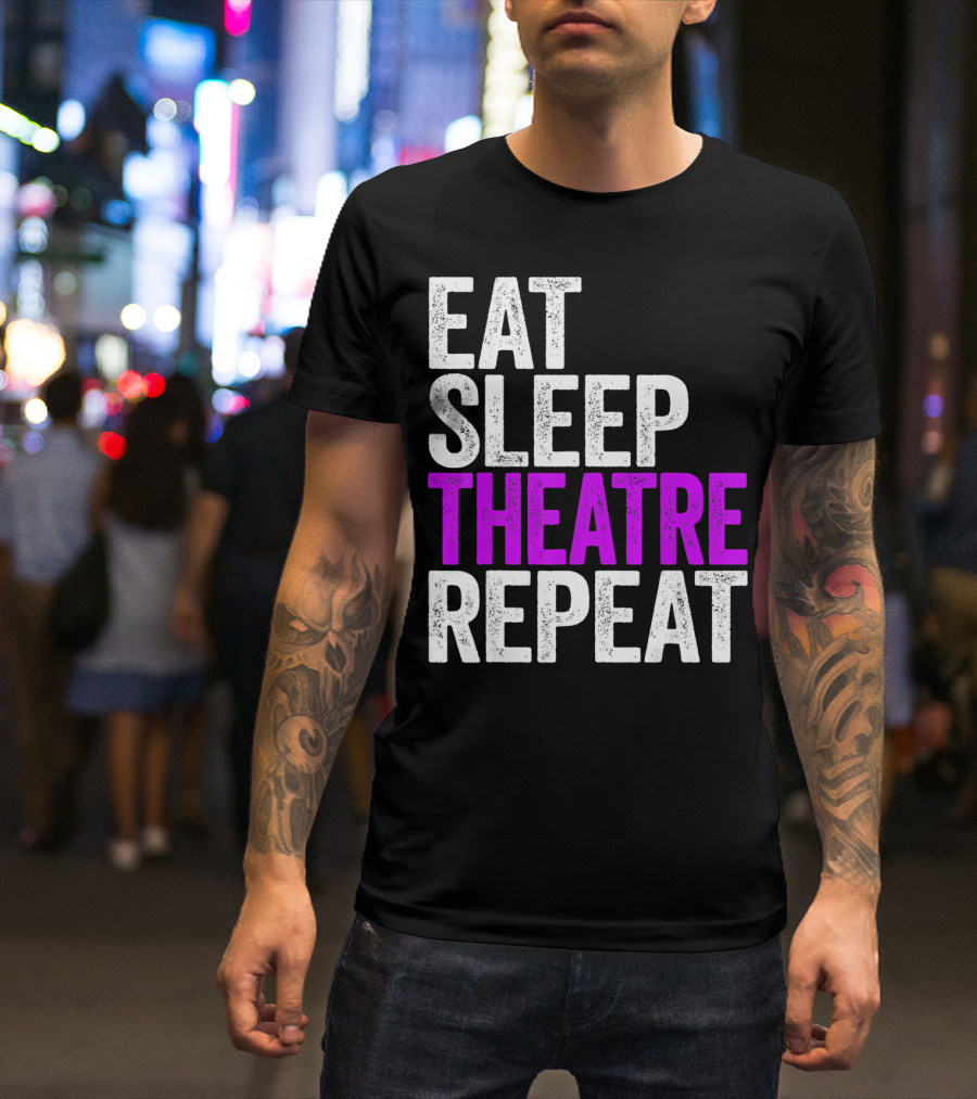 Eat Sleep Theatre Repeat Actor Performance Lifestyle T-Shirt