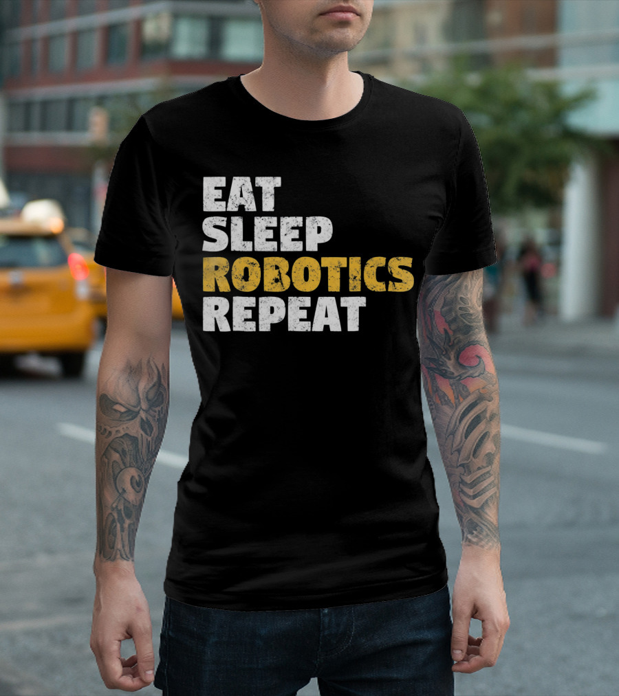 Eat Sleep Robotics Repeat Motivational Robotics Enthusiast Routine T-Shirt
