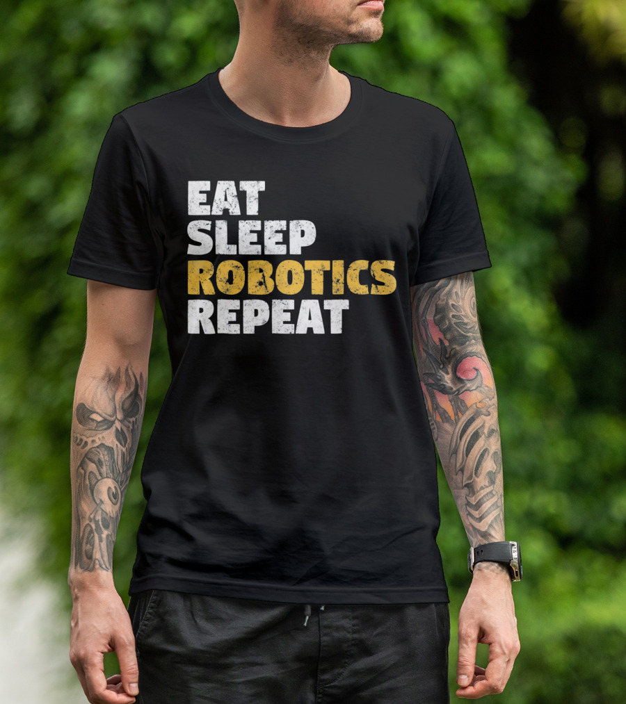 Eat Sleep Robotics Repeat Motivational Robotics Enthusiast Routine T-Shirt