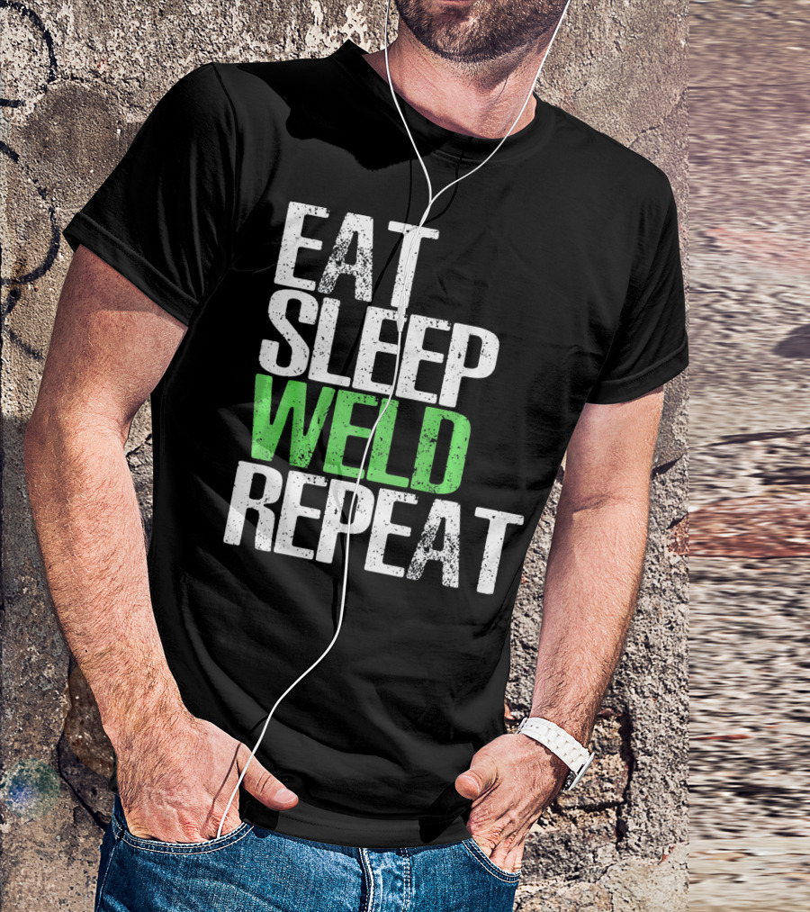 Eat Sleep Weld Repeat Cool Weldin T-Shirt