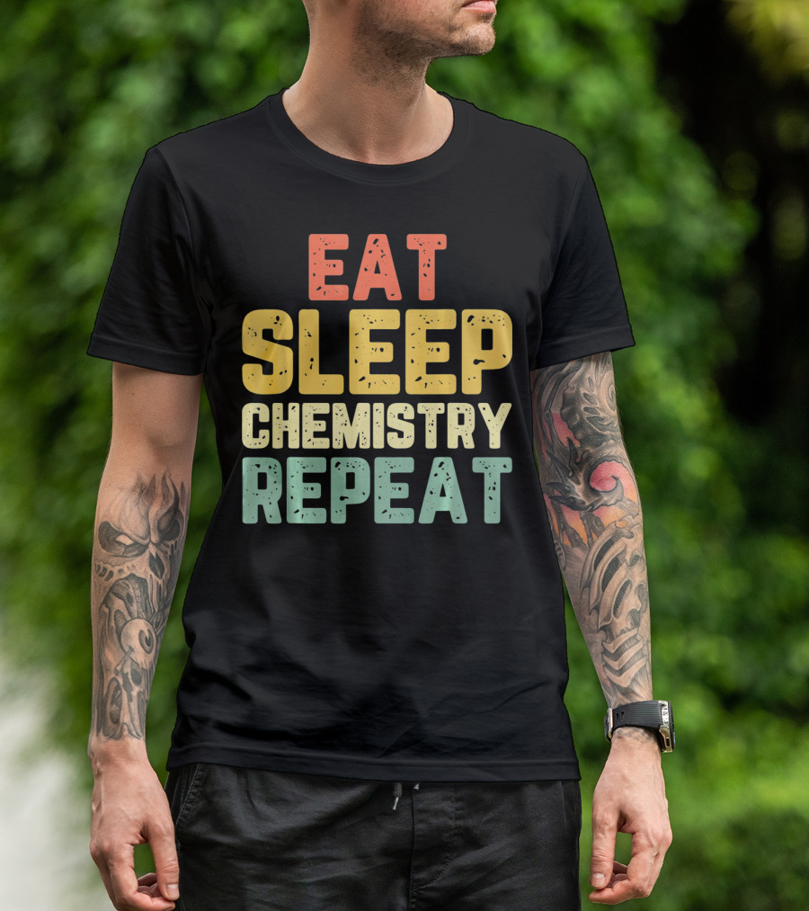 Eat Sleep Chemistry Repeat Science Enthusiast Mantra T-Shirt