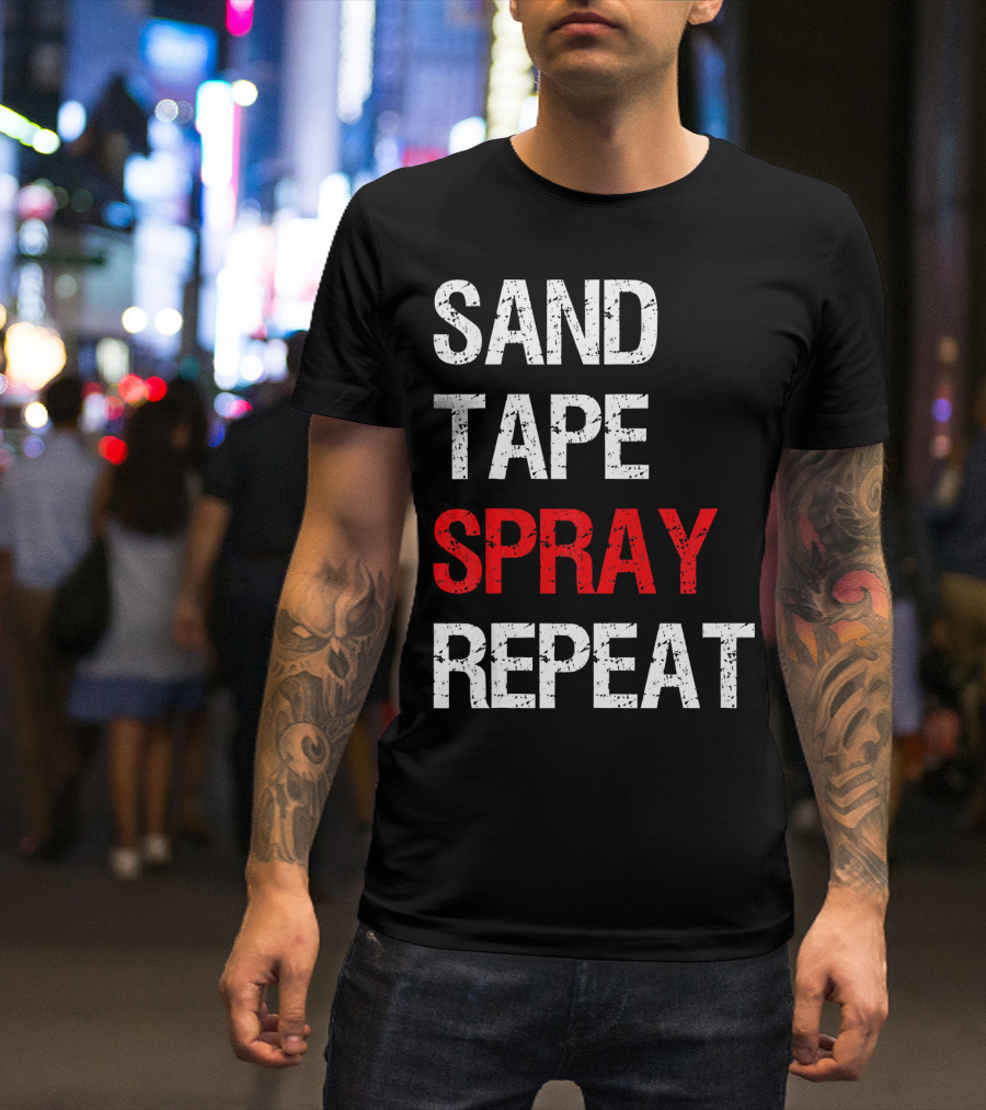 Sand Tape Spray Repeat For Autom Remodeling Tools T-Shirt
