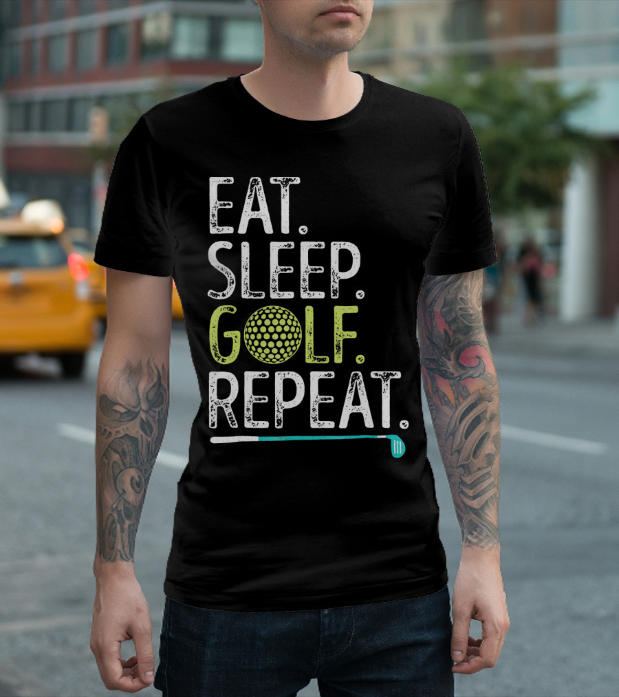 EAT SLEEP GOLF REPEAT GOLFING GO T-Shirt