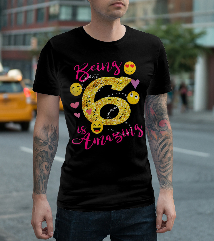 Being 6 Is Amazing With Emoji And Hearts T-Shirt