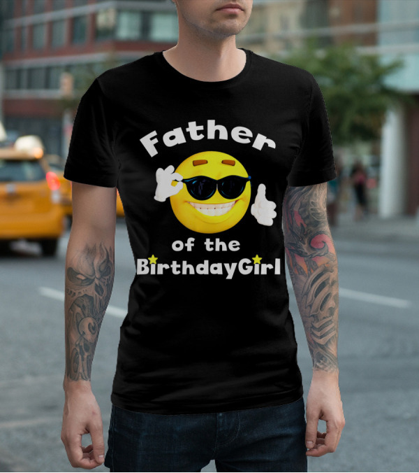 Father Of The Birthday Girl Cool Smiley Face Sunglasses T-Shirt