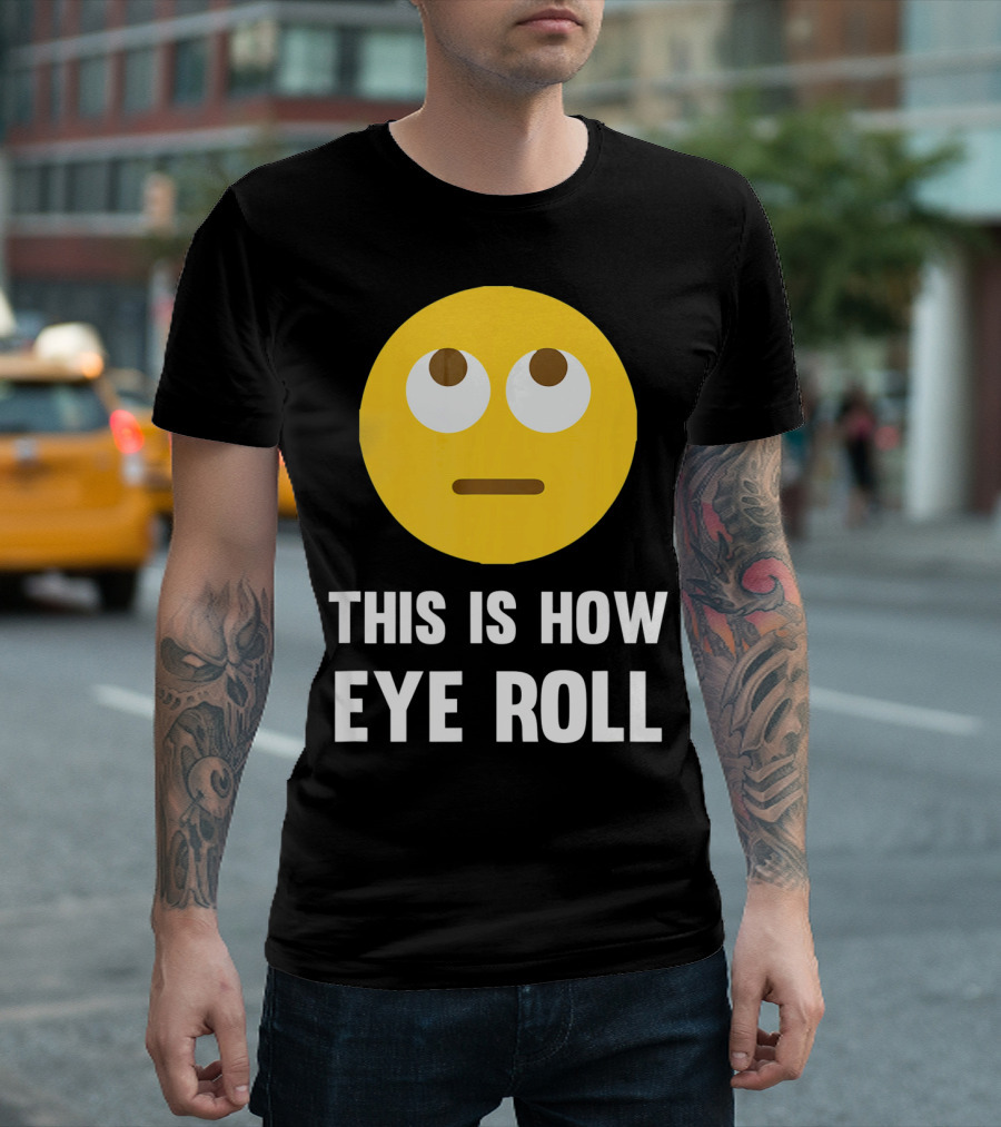 This Is How Eye Roll Emoji Pun Funny T-Shirt