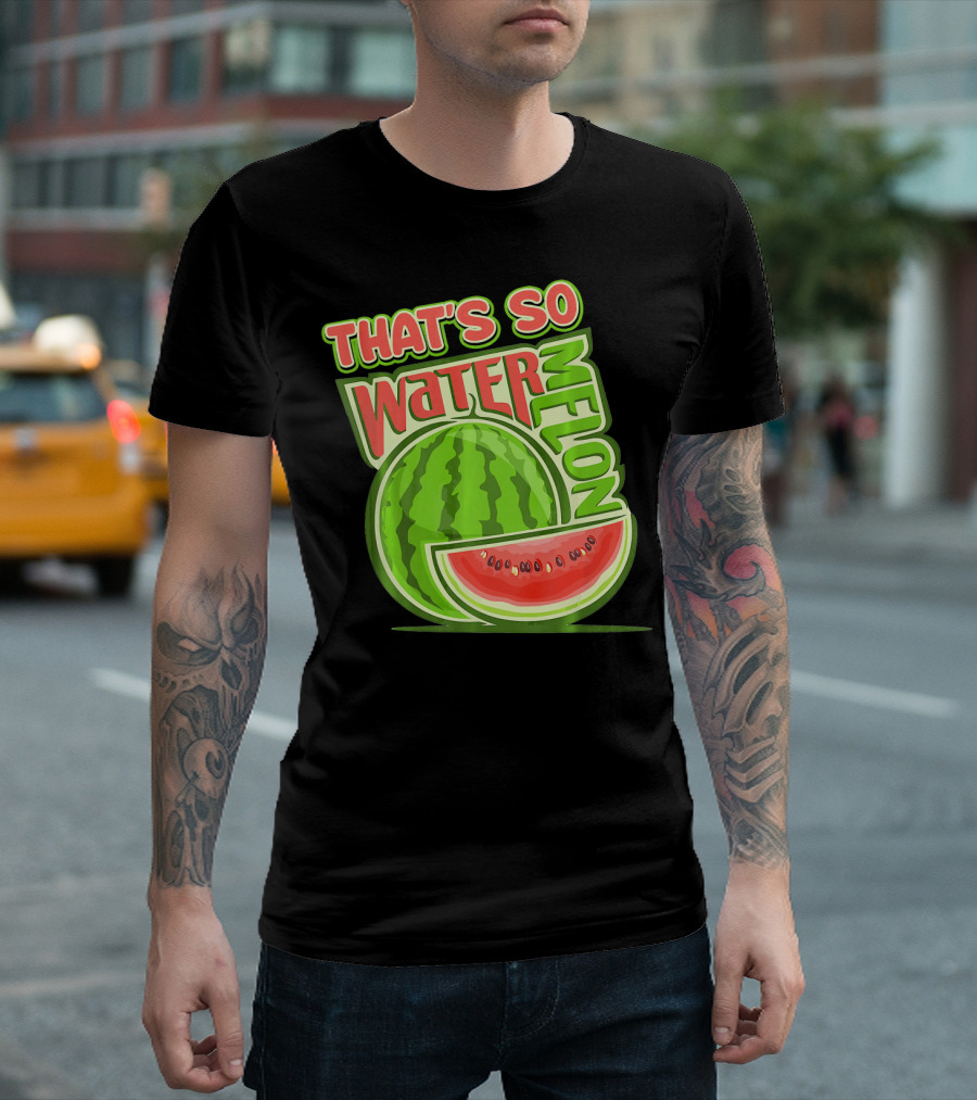 THAT'S SO WATERMELON WATER MELON FRUIT T-Shirt