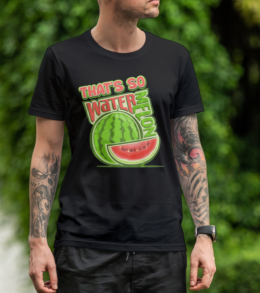 THAT'S SO WATERMELON WATER MELON FRUIT T-Shirt