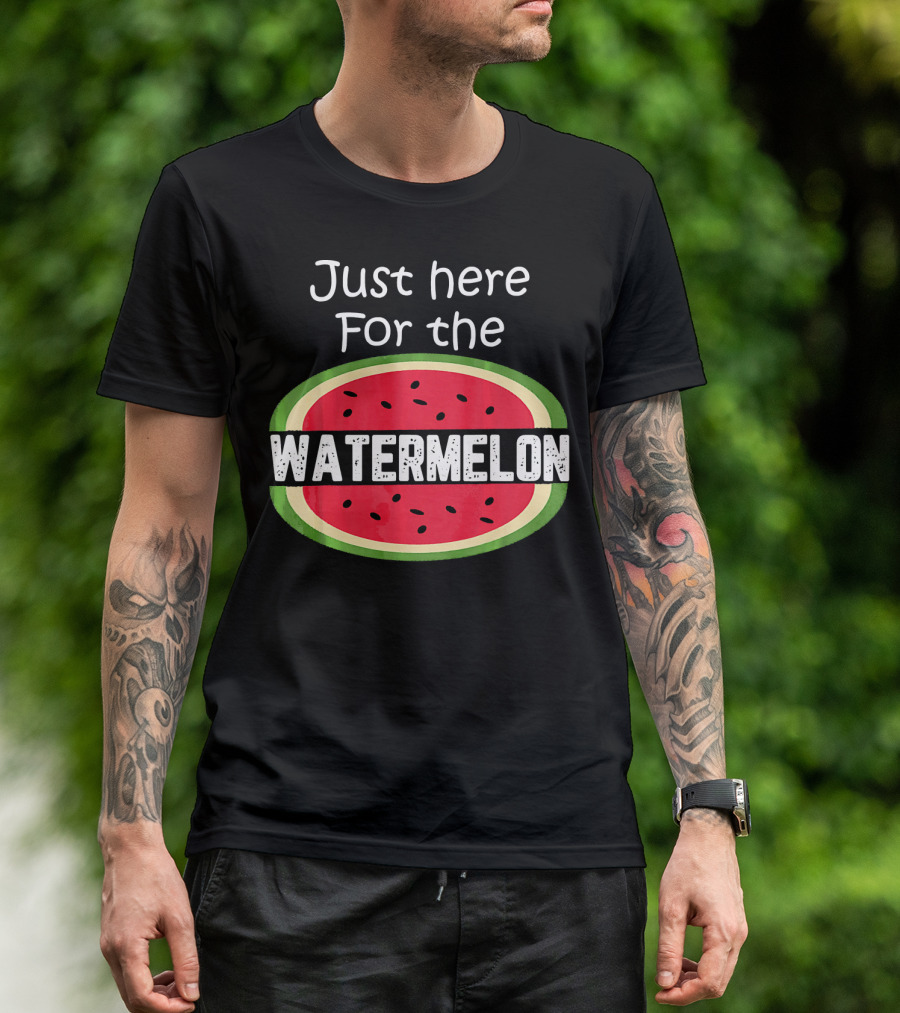 Just Here For The Watermelon T-Shirt