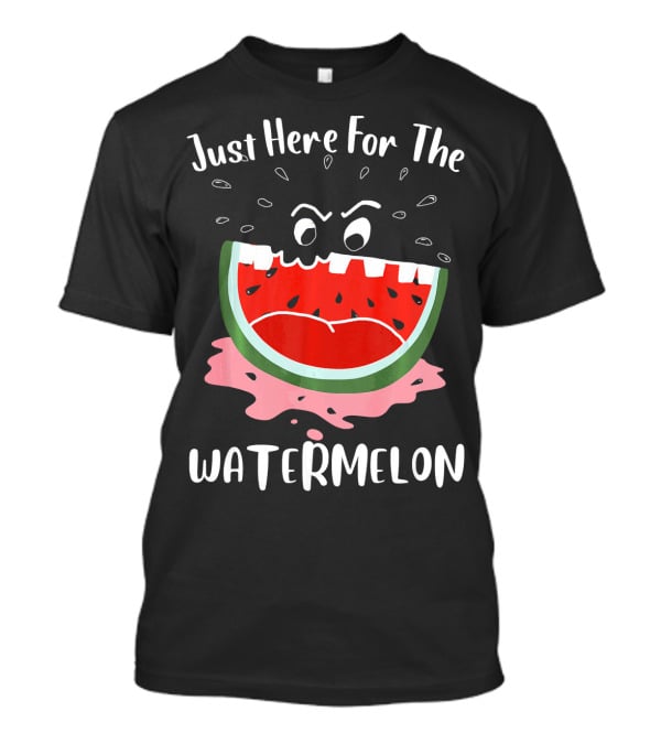 Just Here For The Watermelon Womens Mens Girls T-Shirt