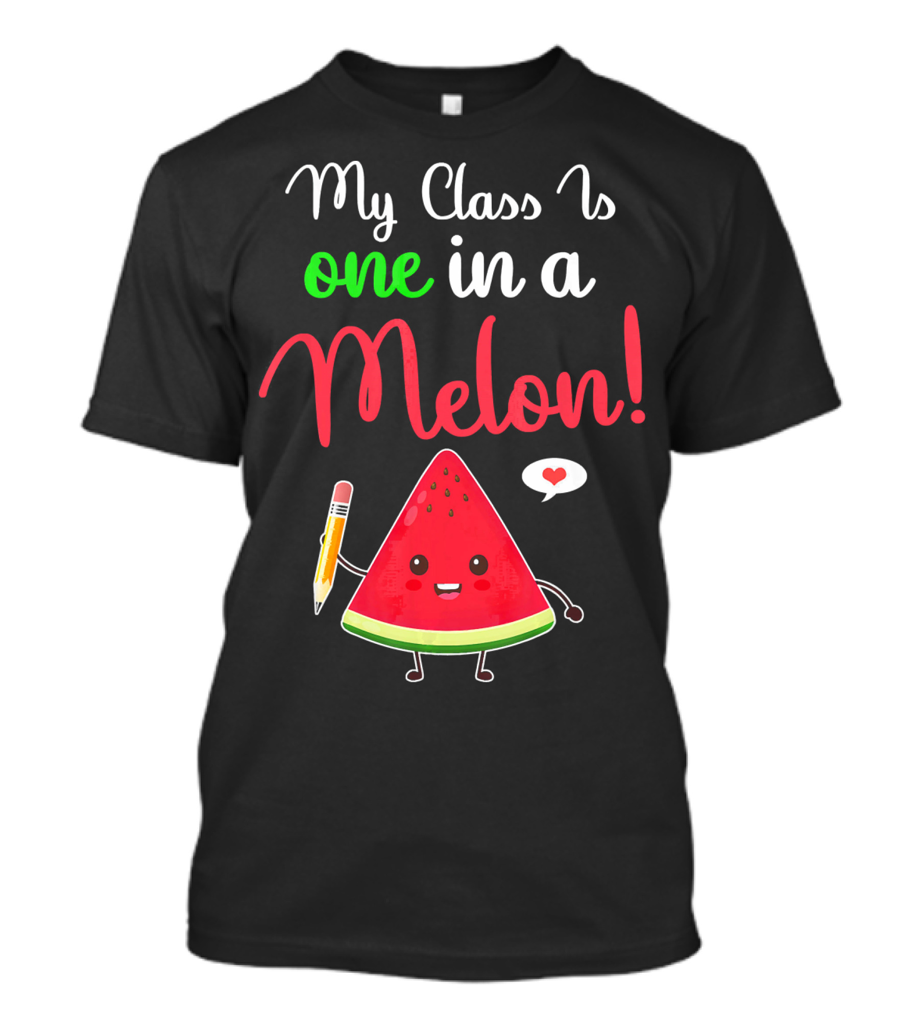 My Class Is One In A Melon Watermelon Character With Pencil And Heart T-Shirt