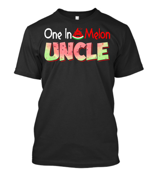 One In A Melon Uncle Watermelon Pun T-Shirt