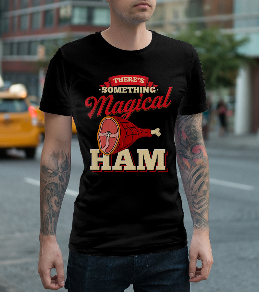 There's Something Magical About Ham Rum Ham Hamburger Funny BBQ T-Shirt