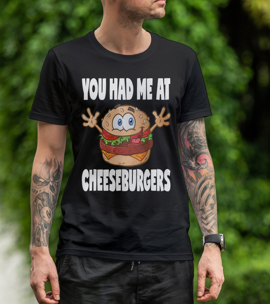 You Had Me At Cheeseburgers Cartoon Burger With Eyes And Hands T-Shirt