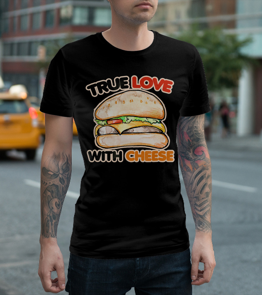 True Love with Cheese Cheeseburger T-Shirt