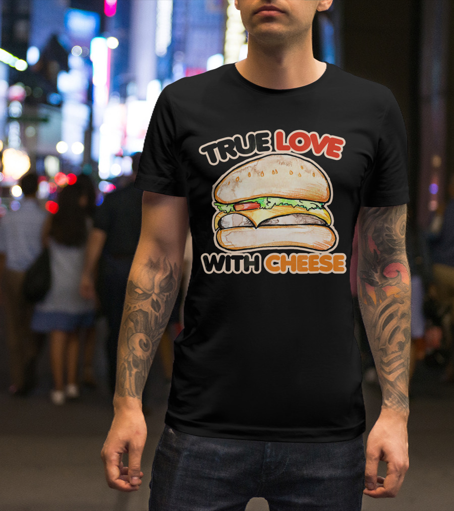 True Love With Cheese Cheeseburger T-Shirt
