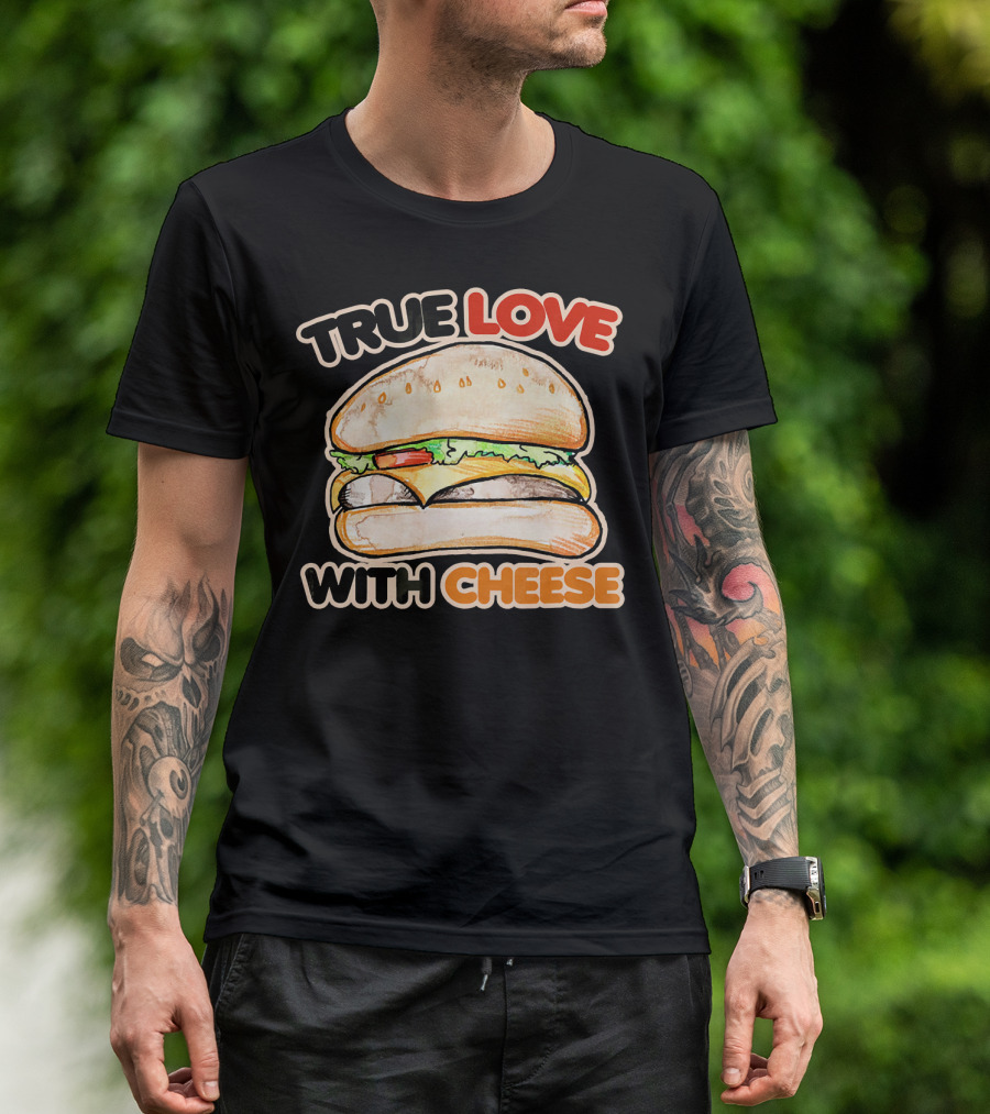 True Love With Cheese Cheeseburger T-Shirt