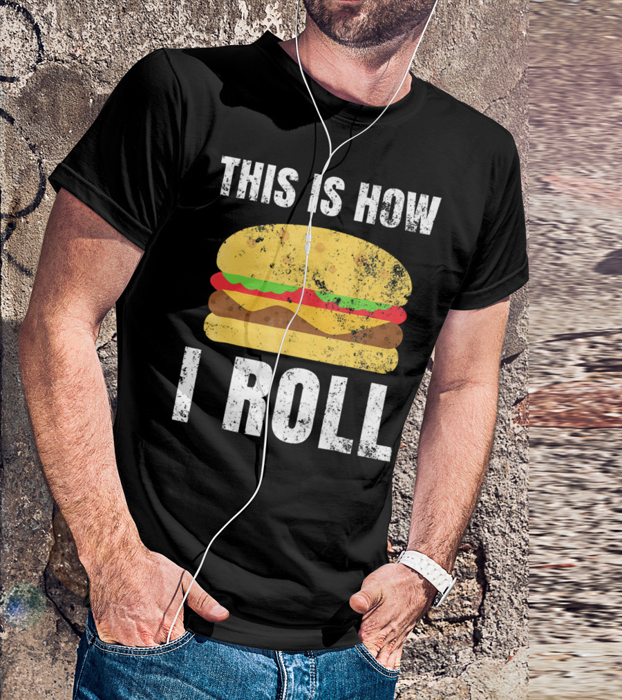 This Is How I Roll Hamburger BBQ Burger T-Shirt