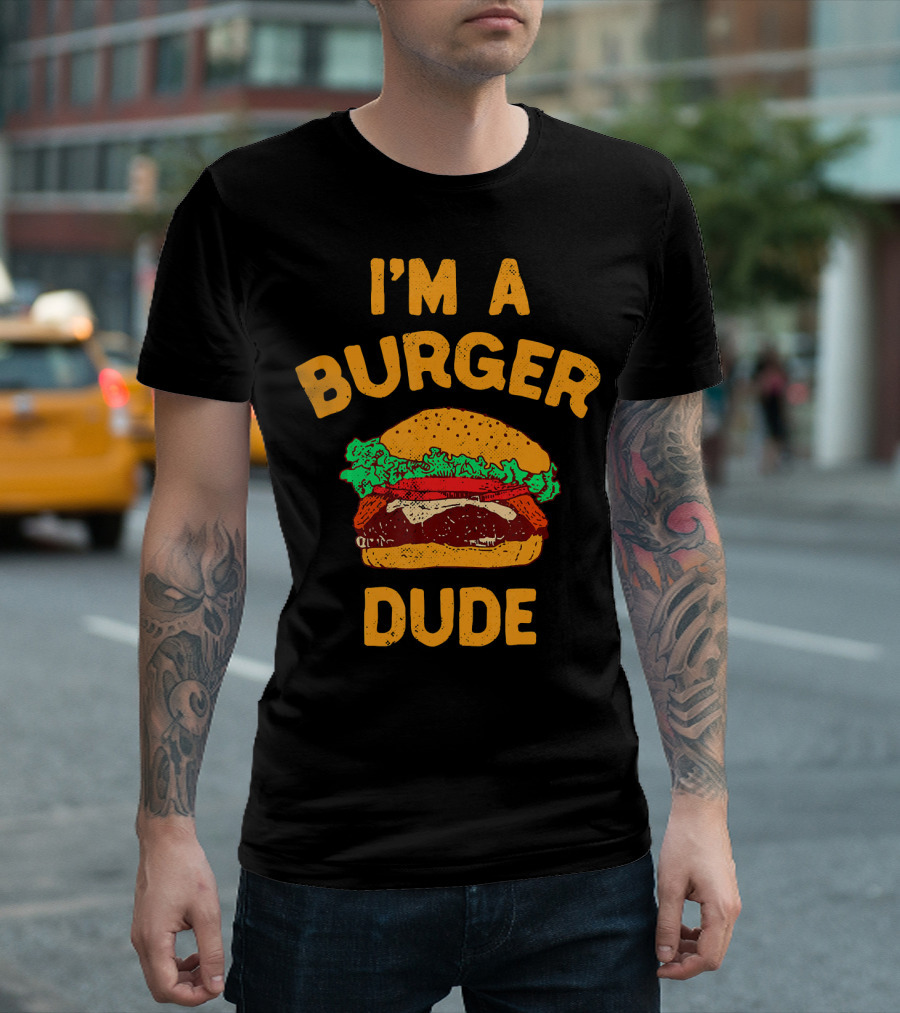 I'm a Burger Dude Hamburger Fast Food Burger T-Shirt