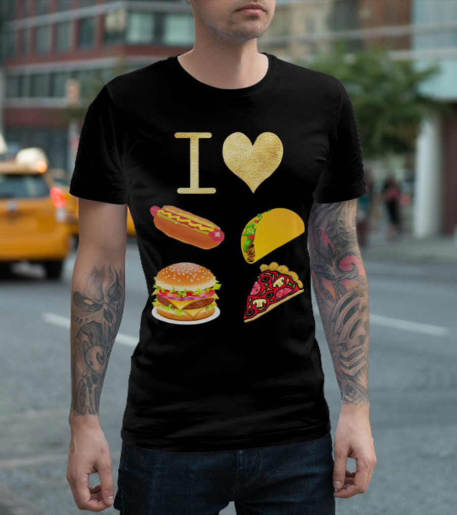 I Love Burger Hot Dog Tacos Pizza T-Shirt