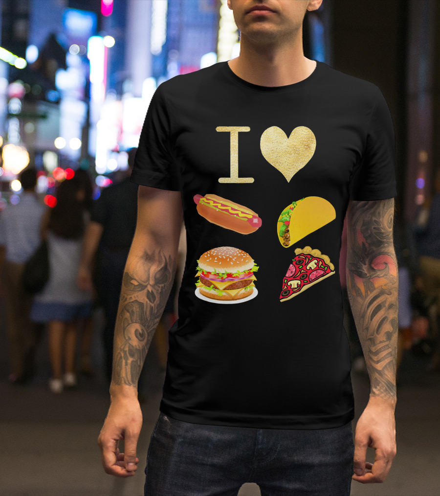 I Love Burger Hot Dog Tacos Pizza T-Shirt