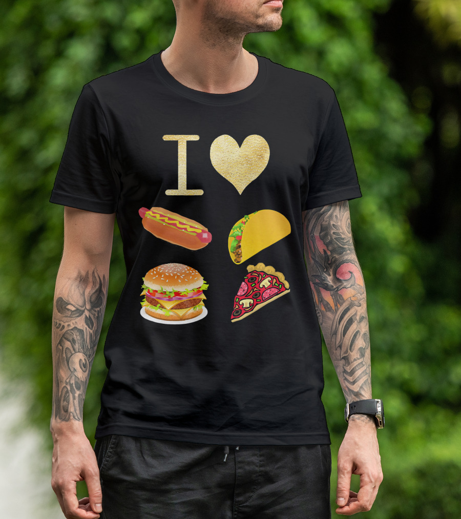 I Love Burger Hot Dog Tacos Pizza T-Shirt