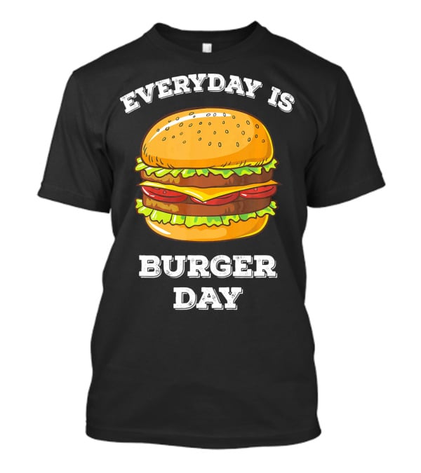 Everyday Is Burger Day Cheeseburger T-Shirt