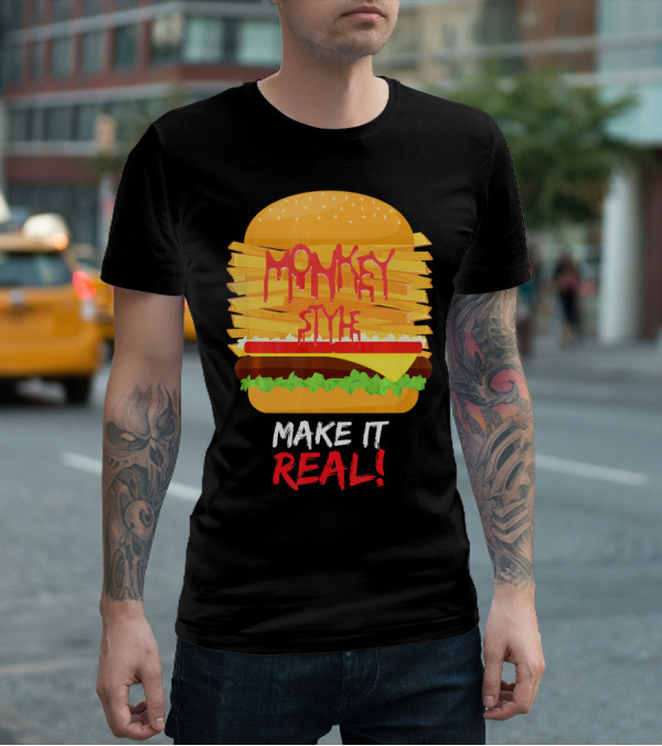 Burger Monkey Style Make It Real T-Shirt